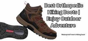 Best Orthopedic Hiking Boots for Comfort and Support Best orthopedic hiking boots