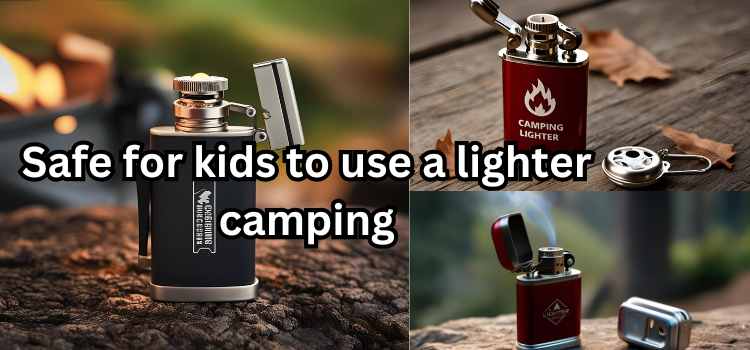 What Age Can Handle a Lighter for Camping