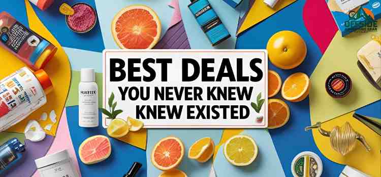 Best Deals You Never Knew Existed